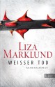 Weißer Tod (Ein Annika-Bengtzon-Krimi) - Liza Marklund, Anne Bubenzer, Dagmar Lendt