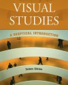 Visual Studies: A Skeptical Introduction - James Elkins