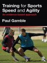 Training for Sports Speed and Agility: An Evidence-Based Approach - Paul Gamble