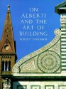 On Alberti and the Art of Building - Robert Tavernor