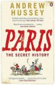 Paris: The Secret History - Andrew Hussey