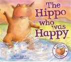 The Hippo Who Was Happy - Rachel Elliot, John Bendall-Brunello