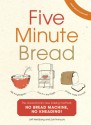 Five Minute Bread: The Discovery That Revolutionises Home Baking - Jeff Hertzberg, Zoë François