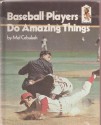 Baseball Players Do Amazing Things (hardback) - Mel Cebulash