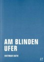 Am blinden Ufer. Eine Geschichte vom Strand und aus den Schnitten - Dietmar Dath