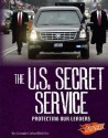 The U.S. Secret Service: Protecting Our Leaders - Connie Colwell Miller, Barbara J. Fox, Kenneth E. DeGraffenreid