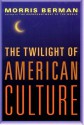 The Twilight of American Culture - Morris Berman