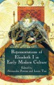 Representations of Elizabeth I in Early Modern Culture - Alessandra Petrina, Laura Tosi, Jessica L. Malay, Giovanni Iamartino, Cristine Johanson, Yvonne Oram, Kavita Mudan, Stephen Orgel, Jonathan Gibson, Paola Baseotto, Guillaume Coatalen, Carlo M. Bajetta, Janette Dillon, Effie Botonaki, Sara Trevisan