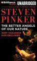 The Better Angels of Our Nature: Why Violence Has Declined - Steven Pinker