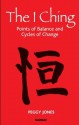 The I Ching: Points of Balance and Cycles of Change: Points of Balance and Cycles of Change - Peggy Jones