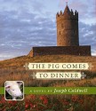 The Pig Comes to Dinner - Joseph Caldwell