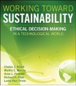 Working Toward Sustainability: Ethical Decision-Making in a Technological World (Wiley Series in Sustainable Design) - Charles J. Kibert, Martha C. Monroe, Anna L. Peterson, Richard R. Plate, Leslie Paul Thiele