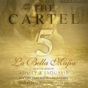 The Cartel 5: La Bella Mafia (Cartel series, Book 5) (The Cartel Series) - Ashley Antoinette, To Be Announced