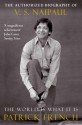 The World Is What It Is: The Authorized Biography of V. S. Naipaul - Patrick French