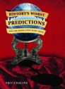 History's Worst Predictions and the People Who Made Them - Eric Chaline