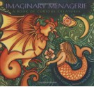 Imaginary Menagerie: A Book of Curious Creatures - Julie Larios, Julie Paschkis