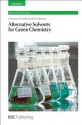 Alternative Solvents for Green Chemistry: 2nd Edition - Francesca M Kerton, Ray Marriott, James H. Clark