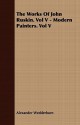 The Works of John Ruskin. Vol V - Modern Painters. Vol V - Alexander Wedderburn