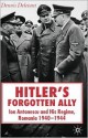 Hitler's Forgotten Ally: Ion Antonescu and his Regime, Romania, 1940 -1944 - Dennis Deletant