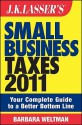 J.K. Lasser's Small Business Taxes 2011: Your Complete Guide to a Better Bottom Line - Barbara Weltman