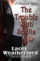 The Trouble with Spells (Of Witches and Warlocks #1) - Lacey Weatherford