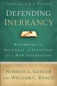 Defending Inerrancy: Affirming the Accuracy of Scripture for a New Generation - Norman L. Geisler, Bill Roach, J. Packer