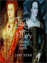 Elizabeth and Mary: Cousins, Rivals, Queens - Jane Dunn, Donada Peters