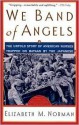 We Band of Angels: The Untold Story of American Nurses Trapped on Bataan by the Japanese - Elizabeth M. Norman