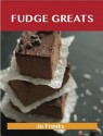 Fudge Greats: Delicious Fudge Recipes, the Top 52 Fudge Recipes - Jo Franks