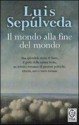 Il mondo alla fine del mondo - Luis Sepúlveda