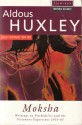 Moksha: Writings on Psychedelics & the Visionary Experience 1931-63 - Aldous Huxley