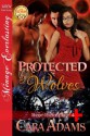 Protected by Wolves [Shape-Shifter Clinic 4] (Siren Publishing Menage Everlasting) - Cara Adams