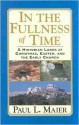 In the Fullness of Time: A Historian Looks at Christmas, Easter & the Early Church - Paul L. Maier