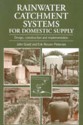 Rainwater Catchment Systems for Domestic Supply: Design, Construction and Implementation - Erik Nissen-Petersen, John Gould