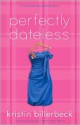 Perfectly Dateless: A Universally Misunderstood Novel - Kristin Billerbeck