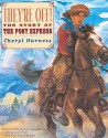 They're Off!: The Story of the Pony Express - Cheryl Harness