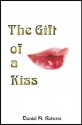 The Gift of a Kiss - Daniel A. Roberts