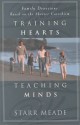 Training Hearts, Teaching Minds: Family Devotions Based on the Shorter Catechism - Starr Meade