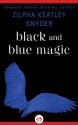 Black and Blue Magic - Zilpha Keatley Snyder