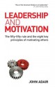 Leadership and Motivation: The Fifty-Fifty Rule and the Eight Key Principles of Motivating Others - John Adair