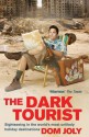 The Dark Tourist: Sightseeing in the world's most unlikely holiday destinations - Dom Joly