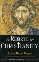 A Rebirth for Christianity - Alvin Boyd Kuhn, Stephan A. Hoeller