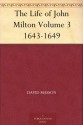 The Life of John Milton Volume 3 1643-1649 - David Masson