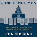 Confidence Men: Wall Street, Washington, and the Education of a President (Audio) - Ron Suskind, James Lurie