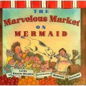 The Marvelous Market on Mermaid - Laura Krauss Melmed, Maryann Kovalski