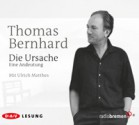 Die Ursache: Eine Andeutung - Thomas Bernhard, Ulrich Matthes