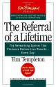 The Referral of a Lifetime: The Networking System That Produces Bottom-Line Results Every Day (The Ken Blanchard Series) - Tim Templeton