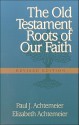 The Old Testament Roots of Our Faith - Paul J. Achtemeier