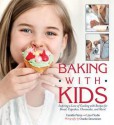 Baking with Kids: Inspiring a Love of Cooking with Recipes for Bread, Cupcakes, Cheesecake, and More! - Camilla Pérez, Lisa Flodin, Charlie Drevstam