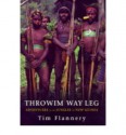 Throwim Way Leg: Adventures In The Jungles Of New Guinea - Tim Flannery